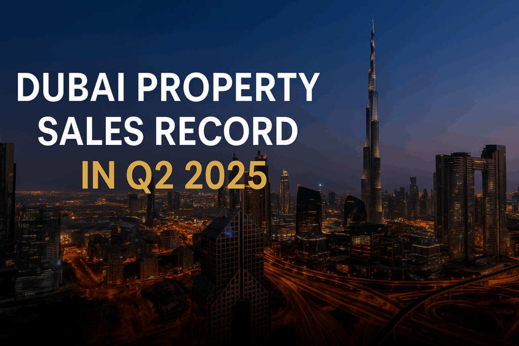 Dubai Property Sales Record in Q2 2025